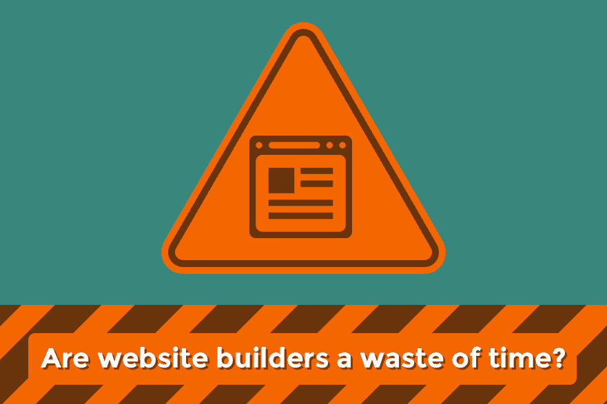 Are Website Builders A Waste Of Time?