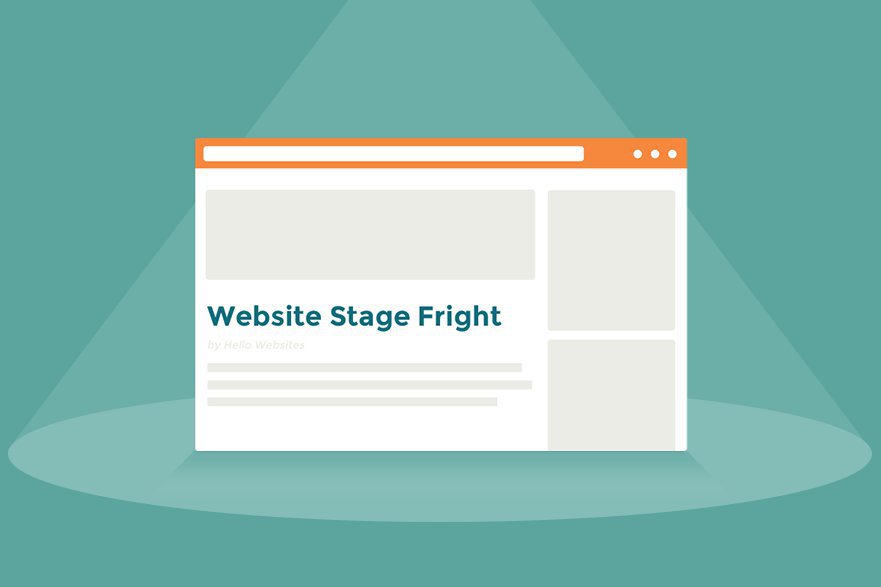 Conquering Website Stage Fright | Hello Websites Digital Marketing Blog