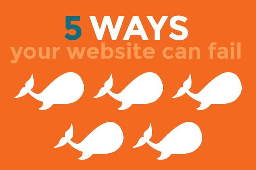 Featured image for “5 Ways Your Website Can Fail”