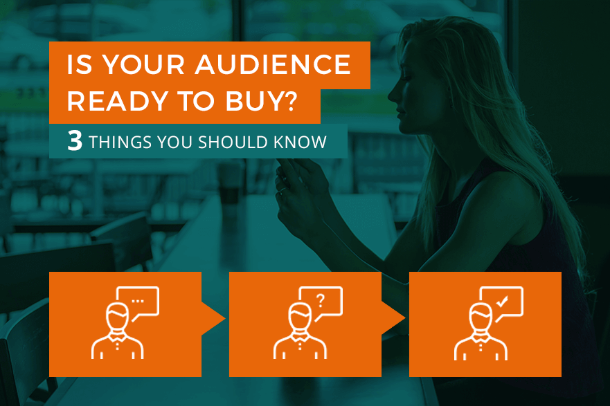 Featured image for “Is Your Audience Ready To Buy? 3 Things You Should Know”
